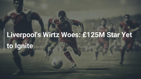 Liverpools Wirtz-Krise: 125-Millionen-Star noch nicht in Fahrt
