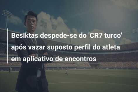 Besiktas despede-se do ‘CR7 turco’ após vazar suposto perfil do atleta em aplicativo de encontros