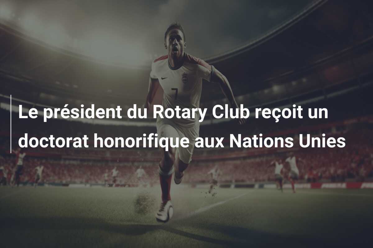 Le président du Rotary Club reçoit un doctorat honorifique aux Nations Unies