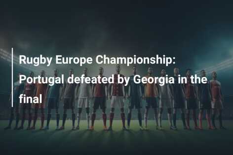 Rugby Europe Championship: Portugal defeated by Georgia in the final