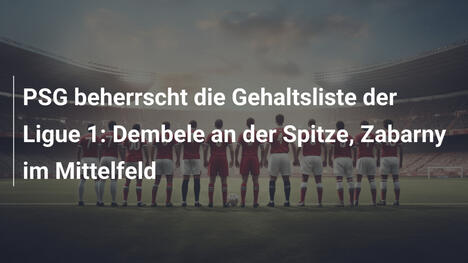 PSG beherrscht die Gehaltsliste der Ligue 1: Dembele an der Spitze, Zabarny im Mittelfeld