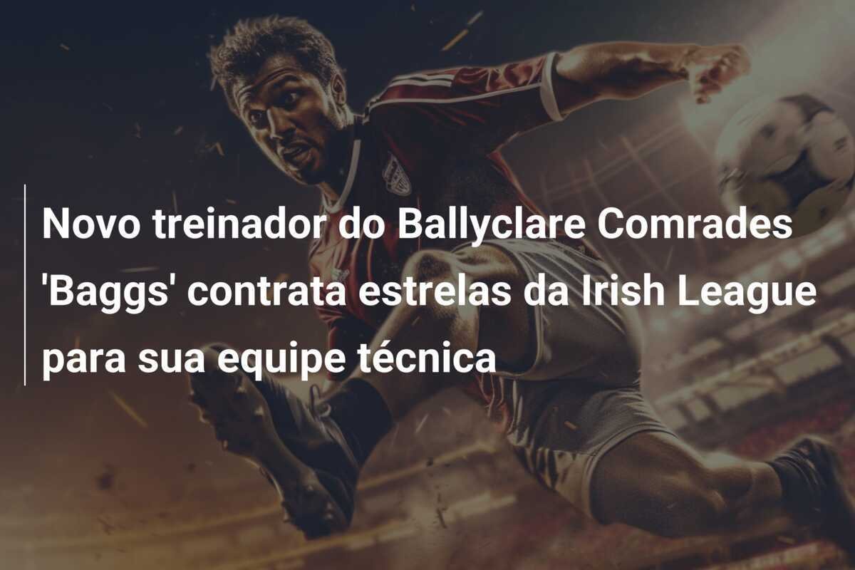 Novo treinador do Ballyclare Comrades 'Baggs' contrata estrelas da Irish League para sua equipe técnica
