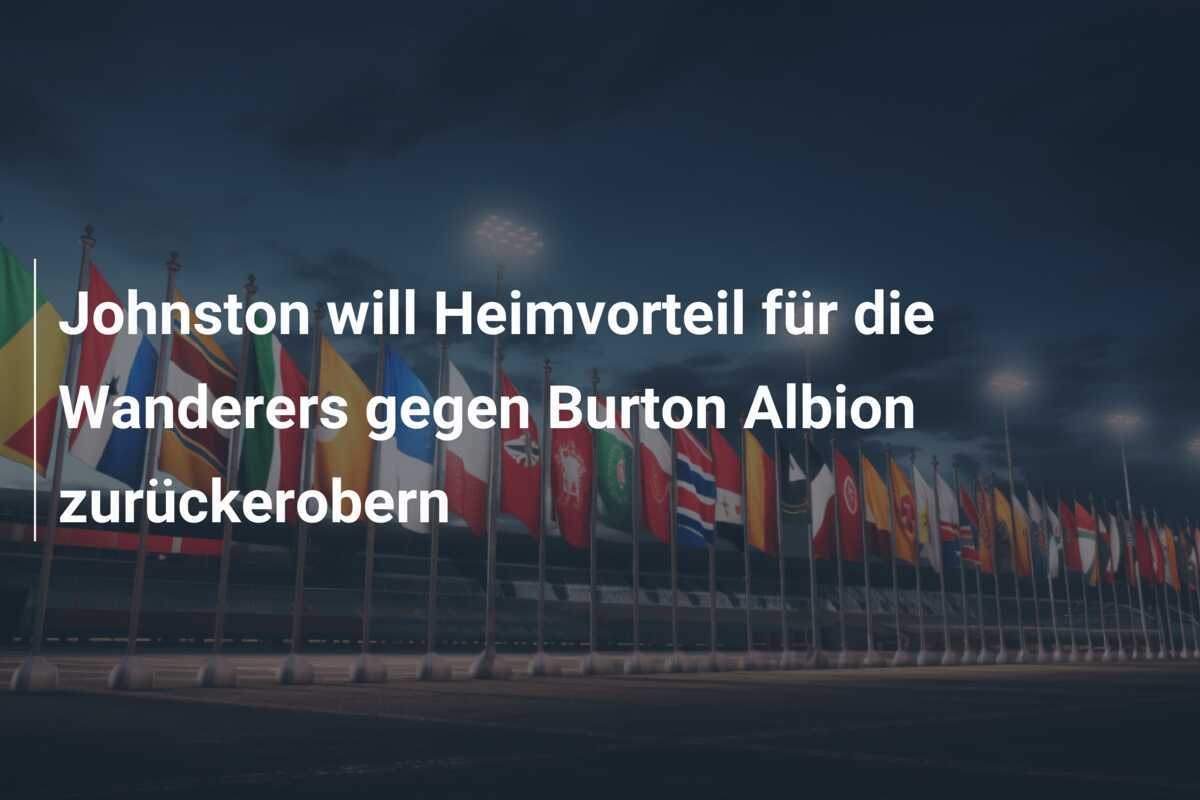 Johnston will Heimvorteil für die Wanderers gegen Burton Albion zurückerobern