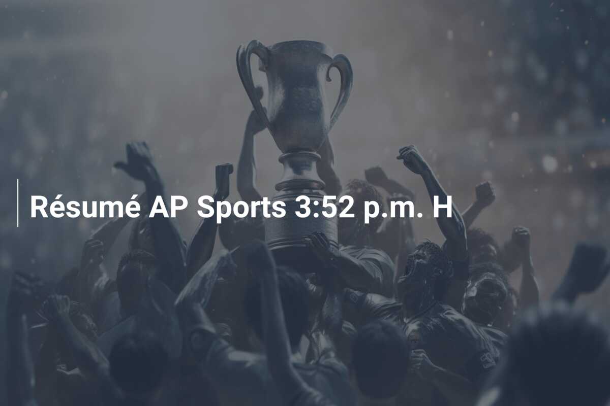 Résumé AP Sports 3:52 p.m. H