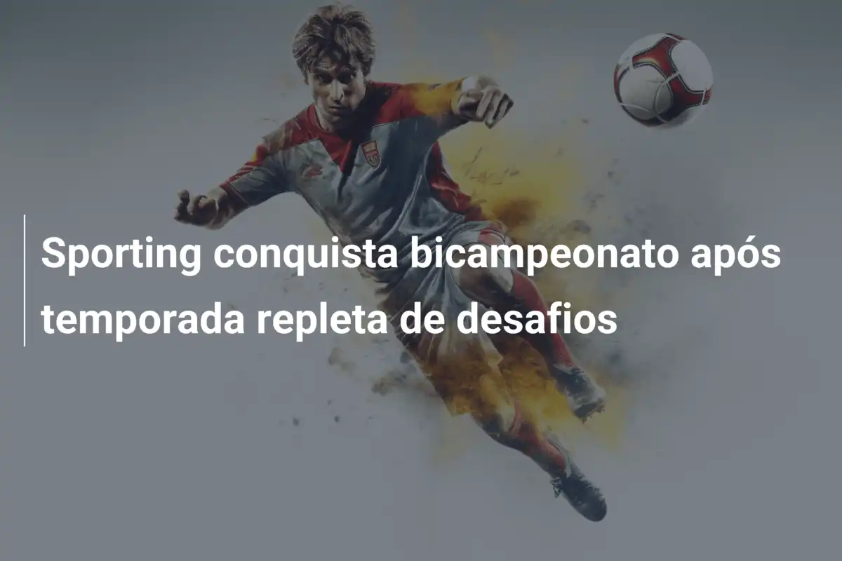 Sporting conquista bicampeonato após temporada repleta de desafios