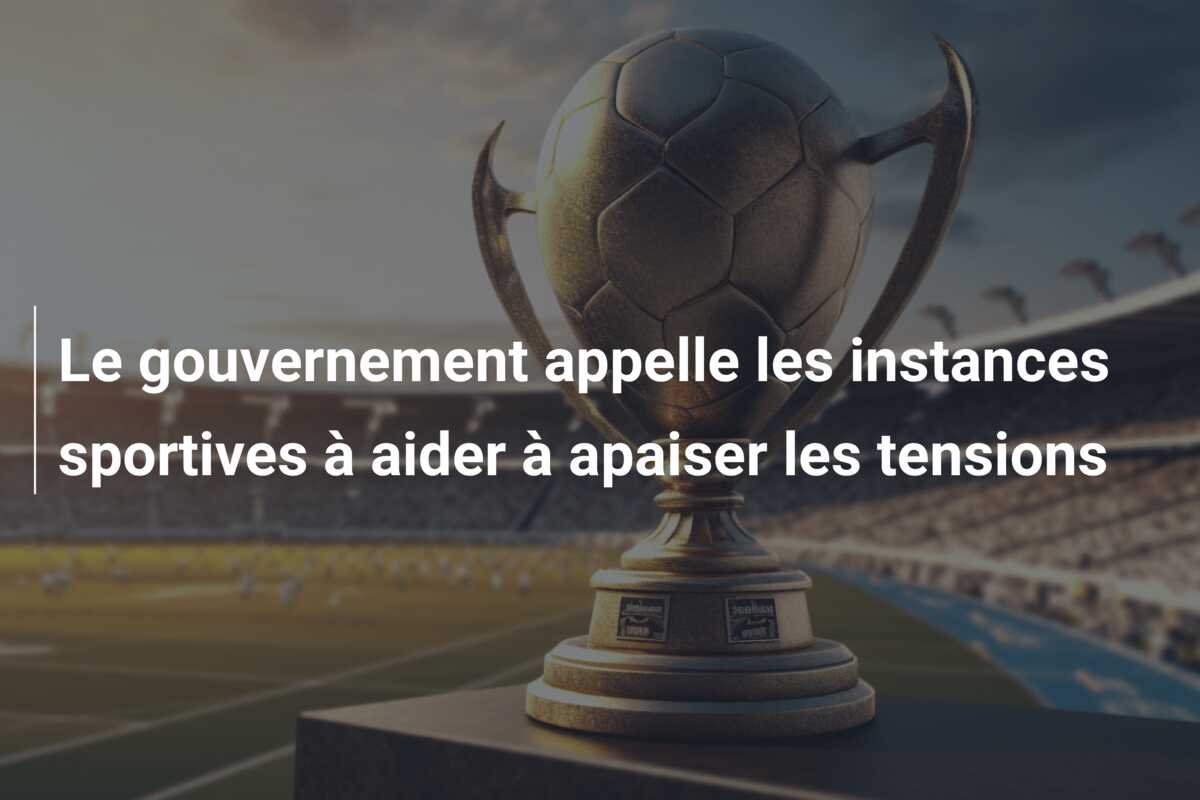 Le gouvernement appelle les instances sportives à aider à apaiser les tensions