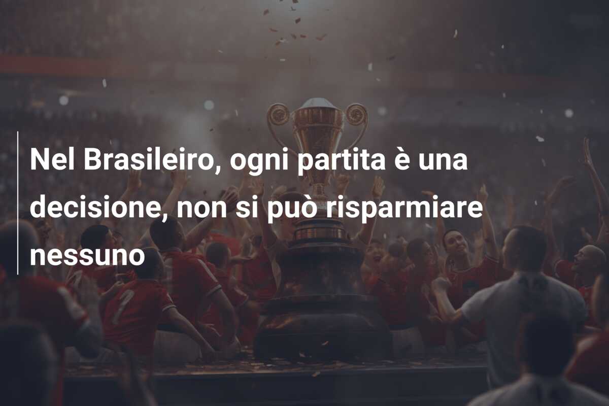 Nel Brasileiro, ogni partita è una decisione, non si può risparmiare nessuno