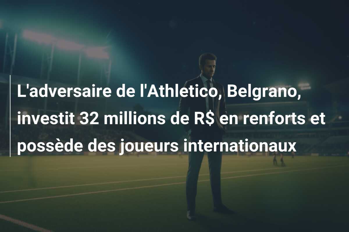 L’adversaire de l’Athletico, Belgrano, investit 32 millions de R$ en renforts et possède des joueurs internationaux