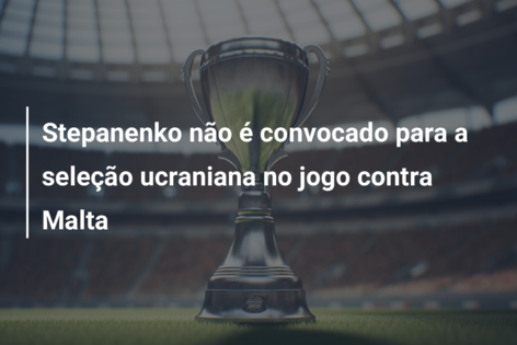 Stepanenko não é convocado para a seleção ucraniana no jogo contra Malta