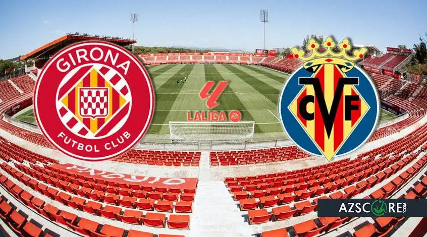Girona vs Villarreal: Prediction and Match Preview