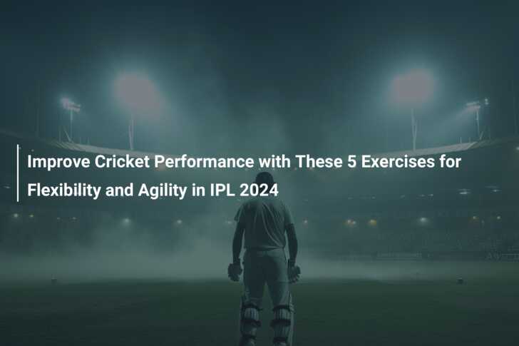 Improve Cricket Performance with These 5 Exercises for Flexibility and ...