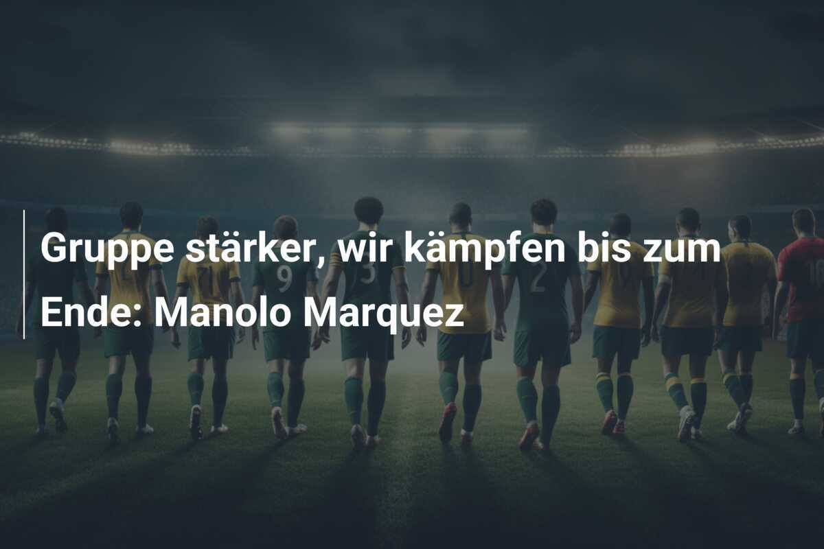Gruppe stärker, wir kämpfen bis zum Ende: Manolo Marquez