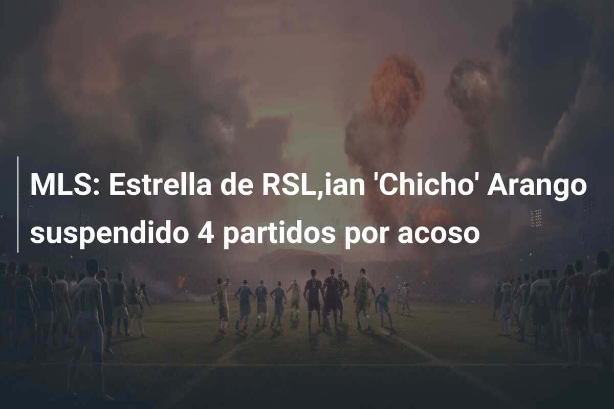 MLS: Estrella de RSL,ian ‘Chicho’ Arango suspendido 4 partidos por acoso