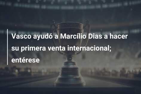 Vasco ayudó a Marcílio Dias a hacer su primera venta internacional; entérese