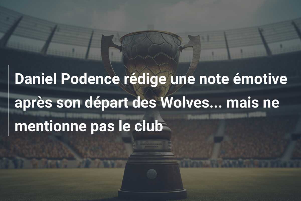 Daniel Podence rédige une note émotive après son départ des Wolves… mais ne mentionne pas le club