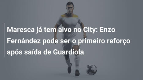 Maresca já tem alvo no City: Enzo Fernández pode ser o primeiro reforço após saída de Guardiola