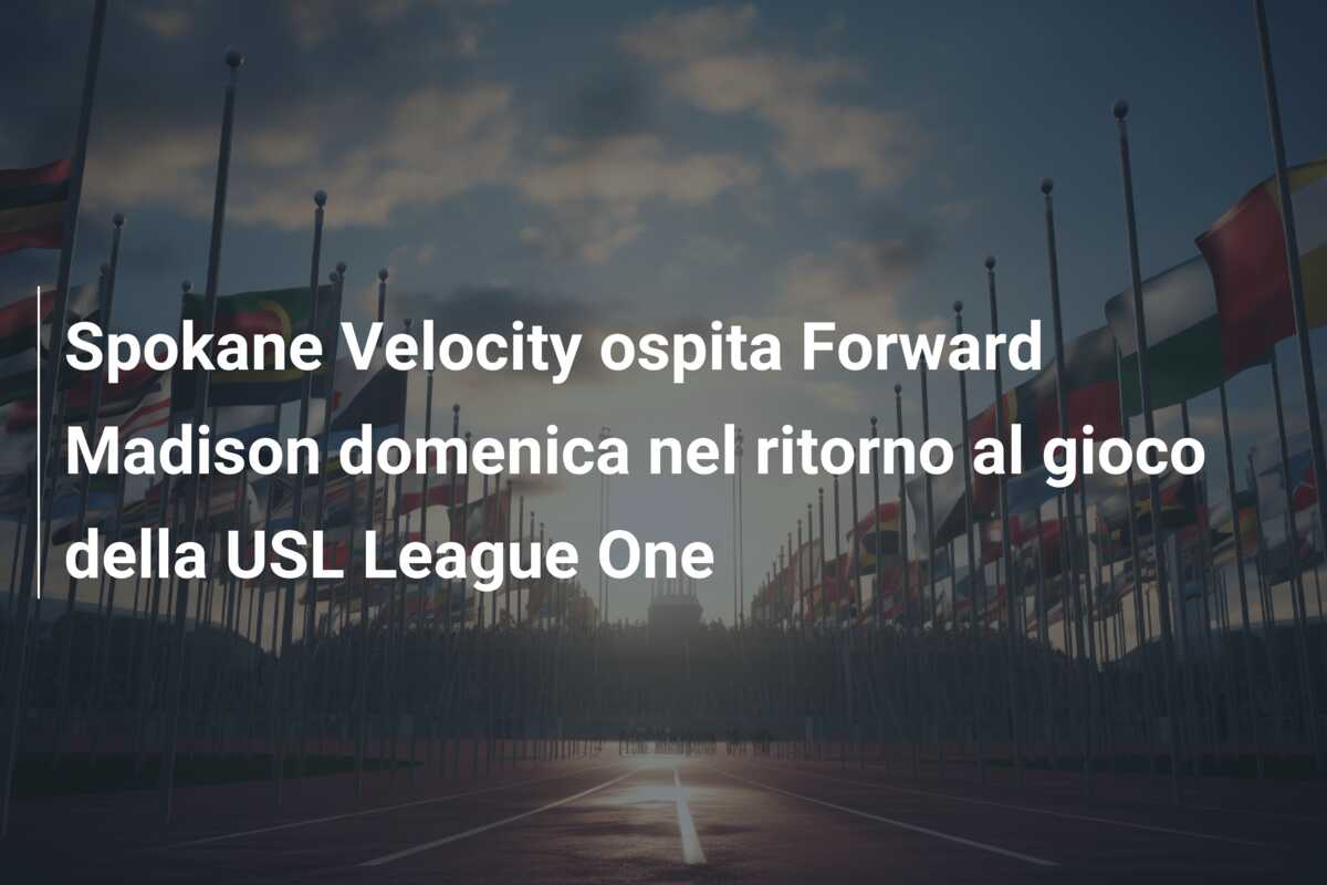 Spokane Velocity ospita Forward Madison domenica nel ritorno al gioco della USL League One
