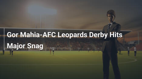 Derby Gor Mahia-AFC Leopards in Grave Crisi