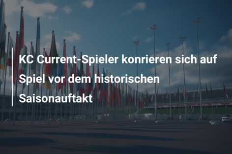 KC Current-Spieler konrieren sich auf Spiel vor dem historischen Saisonauftakt