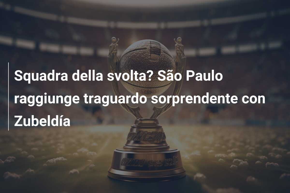 Squadra della svolta? São Paulo raggiunge traguardo sorprendente con Zubeldía