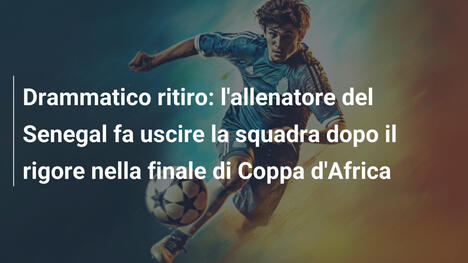 Drammatico ritiro: l'allenatore del Senegal fa uscire la squadra dopo il rigore nella finale di Coppa d'Africa