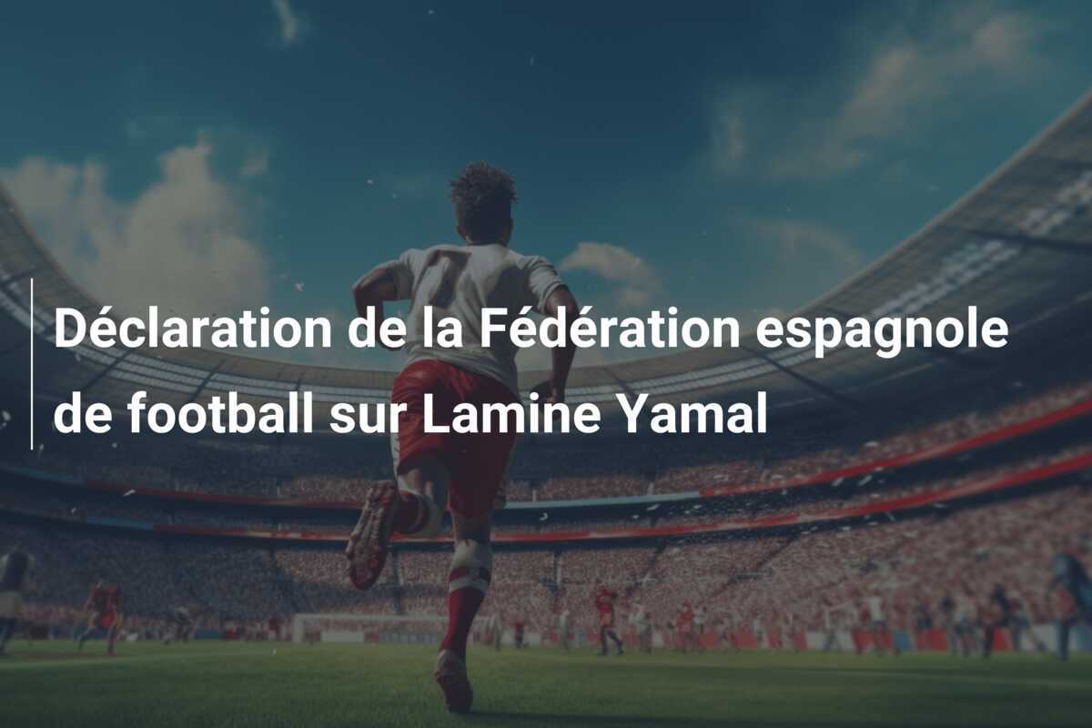 Déclaration de la Fédération espagnole de football sur Lamine Yamal