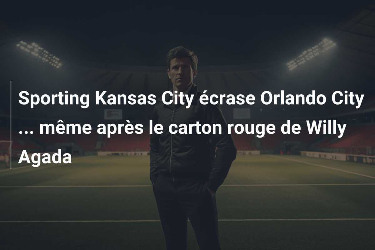 Sporting Kansas City écrase Orlando City … même après le carton rouge de Willy Agada