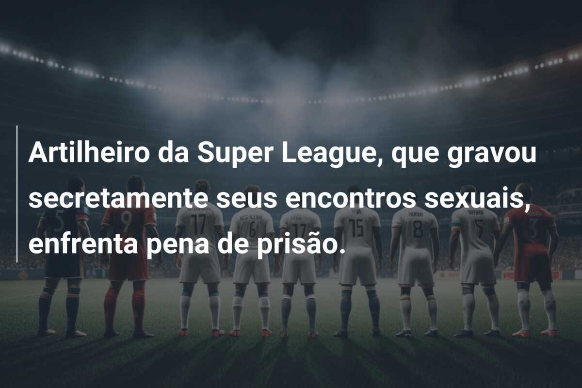 Artilheiro da Super League, que gravou secretamente seus encontros sexuais, enfrenta pena de prisão.