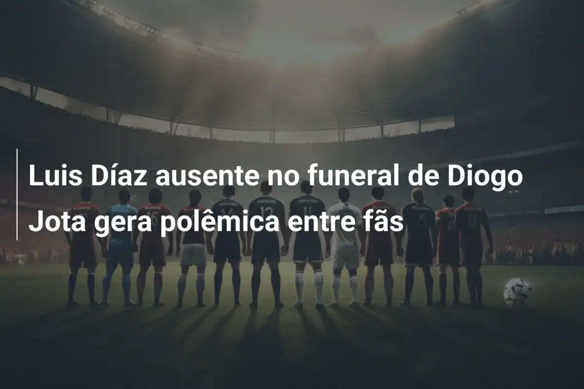 Luis Díaz ausente no funeral de Diogo Jota gera polêmica entre fãs