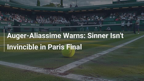 Auger-Aliassime warnt: Sinner ist nicht unbesiegbar im Pariser Finale