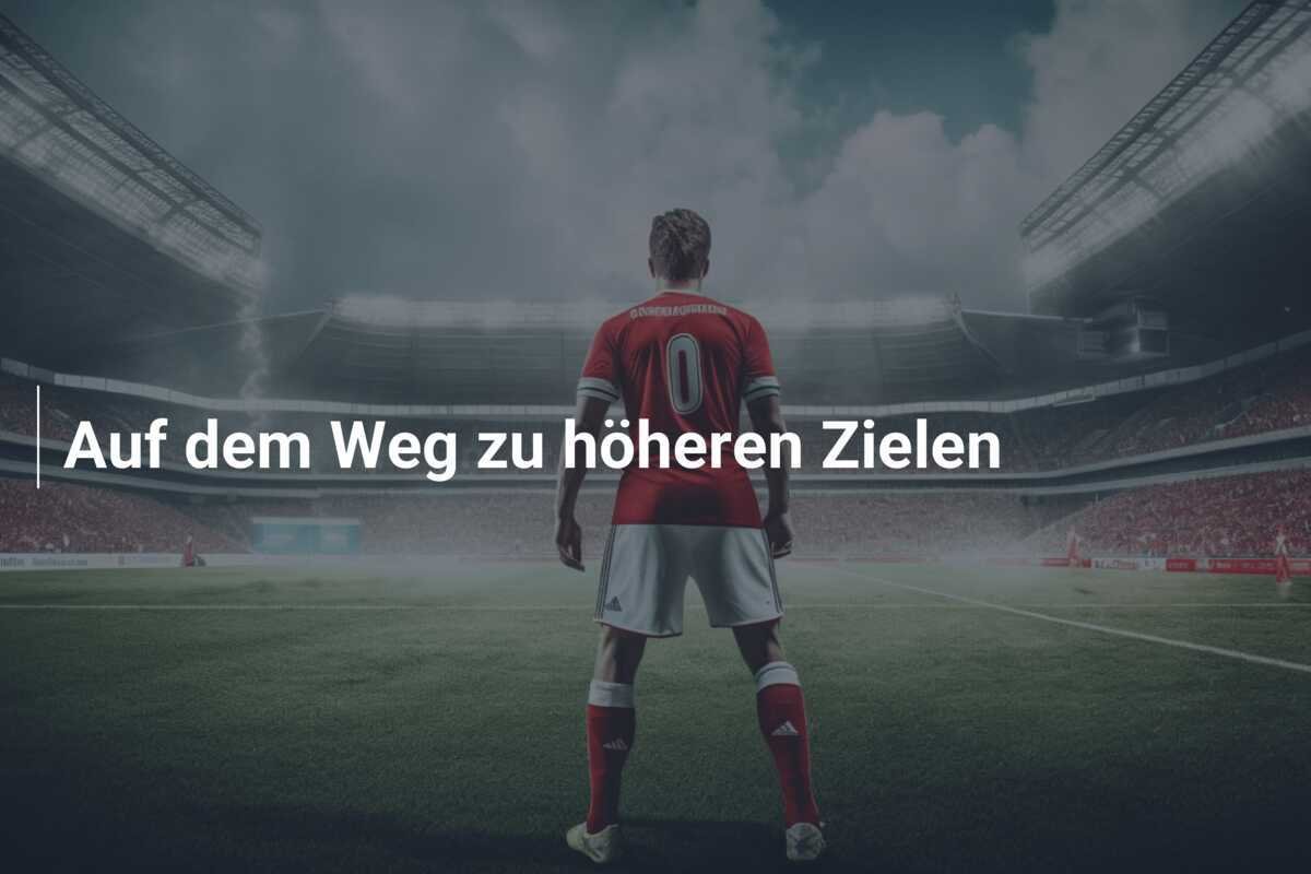 Auf dem Weg zu höheren Zielen