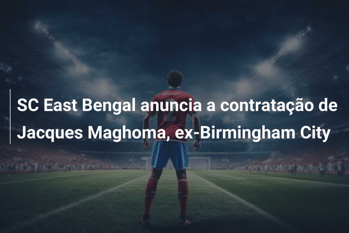 SC East Bengal anuncia a contratação de Jacques Maghoma, ex-Birmingham City