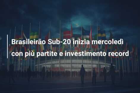Brasileirão Sub-20 inizia mercoledì con più partite e investimento record