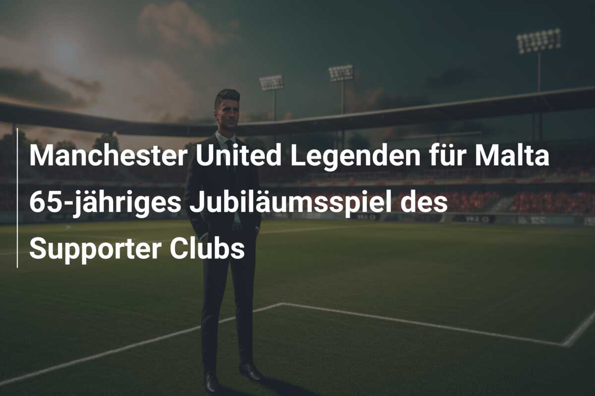 Manchester United Legenden für Malta 65-jähriges Jubiläumsspiel des Supporter Clubs