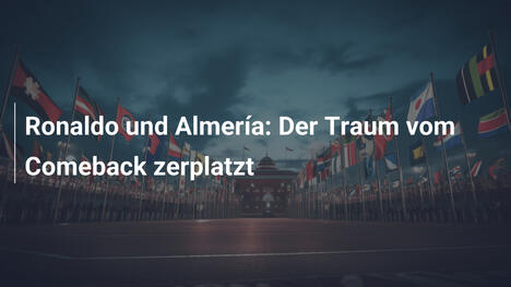 Ronaldo und Almería: Der Traum vom Comeback zerplatzt