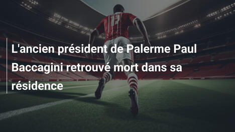 L'ancien président de Palerme Paul Baccagini retrouvé mort dans sa résidence
