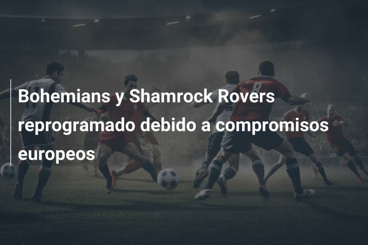 Bohemians y Shamrock Rovers reprogramado debido a compromisos europeos