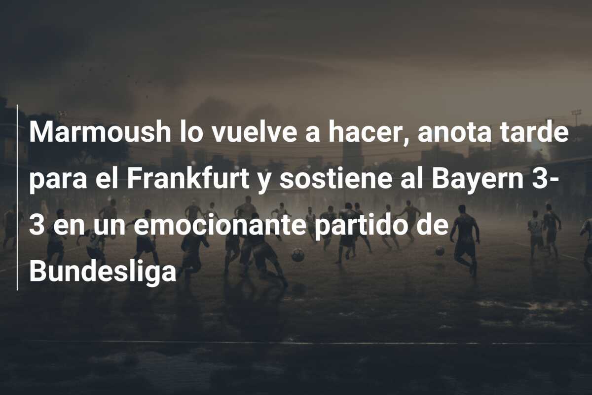 Marmoush lo vuelve a hacer, anota tarde para el Frankfurt y sostiene al Bayern 3-3 en un emocionante partido de Bundesliga