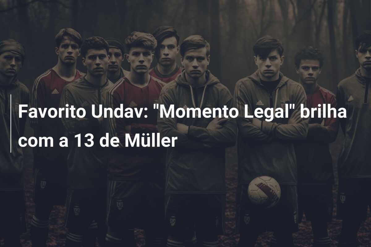 Favorito Undav: "Momento Legal" brilha com a 13 de Müller