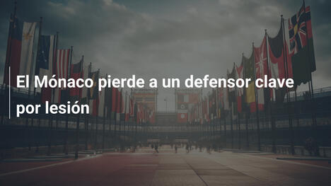 El Mónaco pierde a un defensor clave por lesión