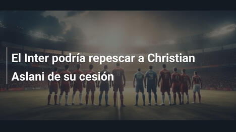 El Inter podría repescar a Christian Aslani de su cesión