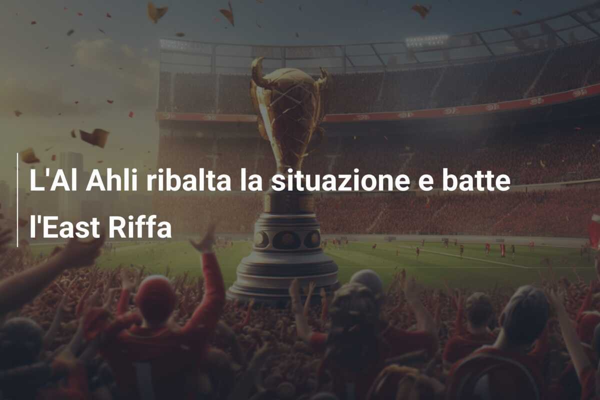 L'Al Ahli ribalta la situazione e batte l'East Riffa