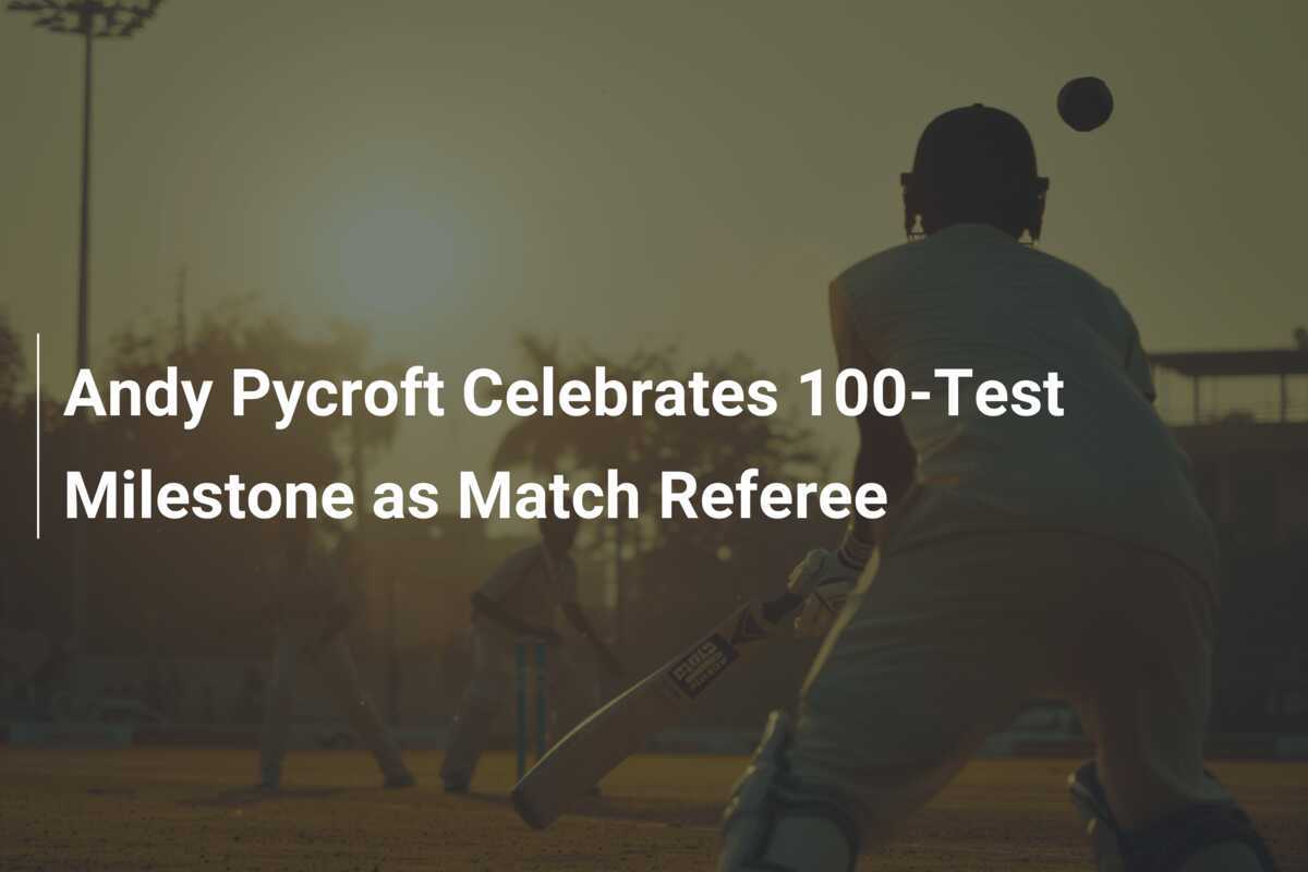 Andy Pycroft Celebrates 100-Test Milestone as Match Referee - footboom1.com