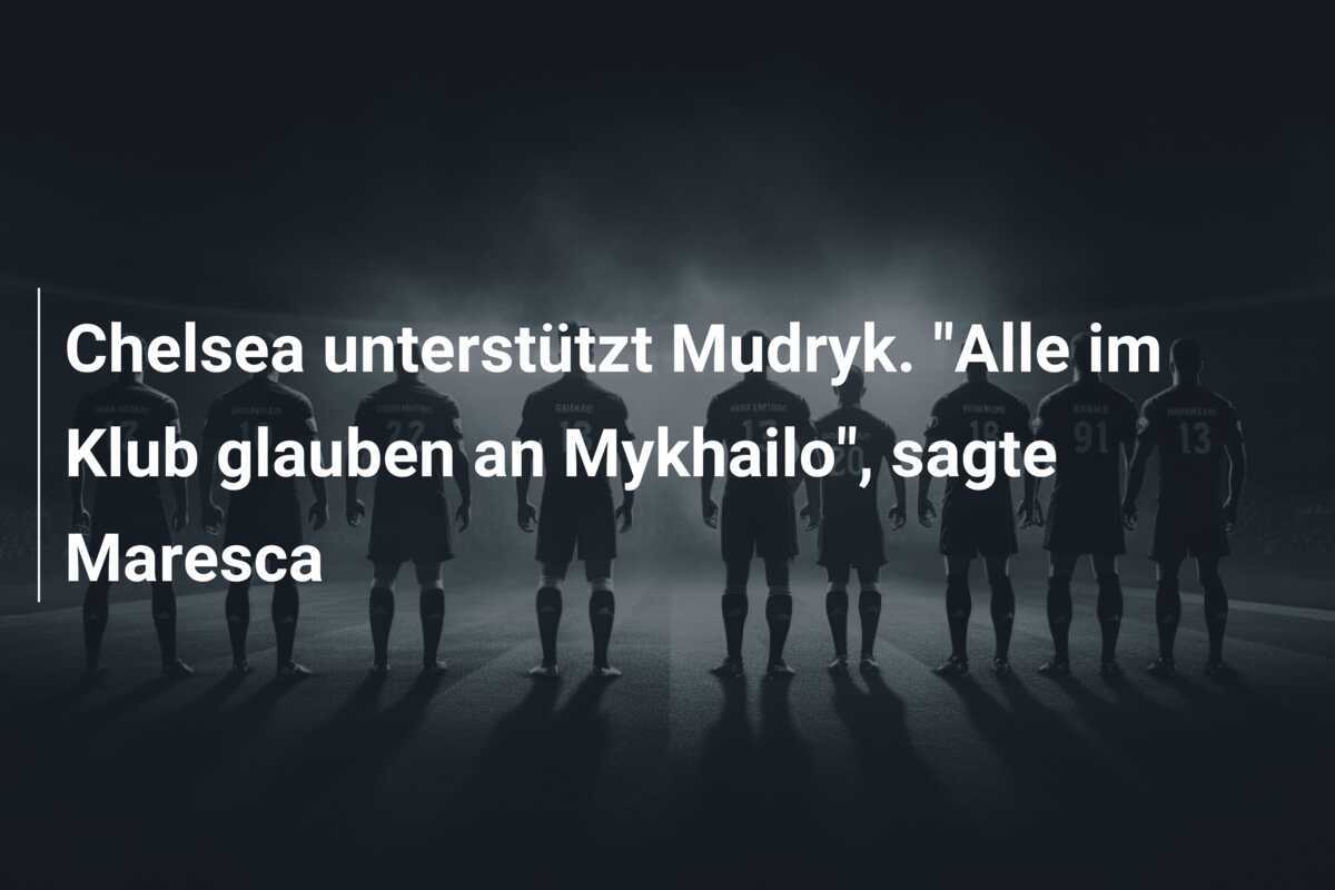 Chelsea unterstützt Mudryk. "Alle im Klub glauben an Mykhailo", sagte Maresca