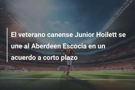 El veterano canense Junior Hoilett se une al Aberdeen Escocia en un acuerdo a corto plazo