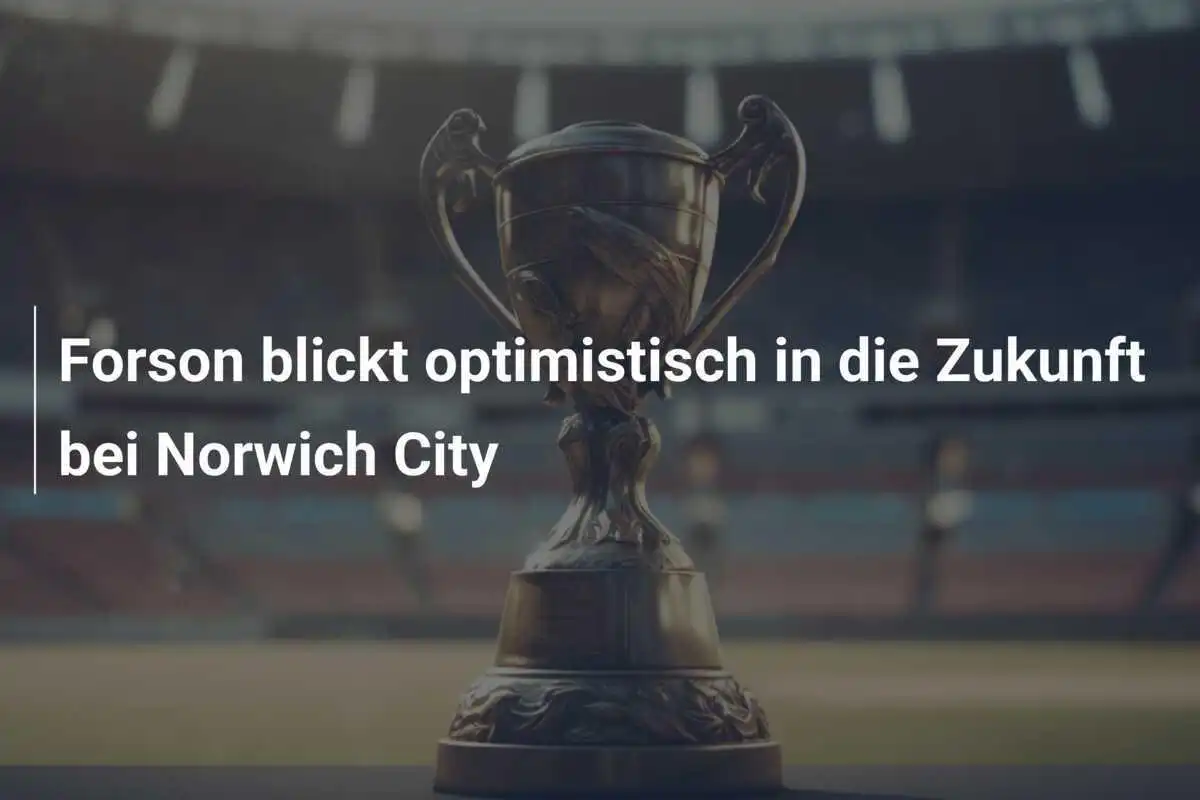 Forson blickt optimistisch in die Zukunft bei Norwich City