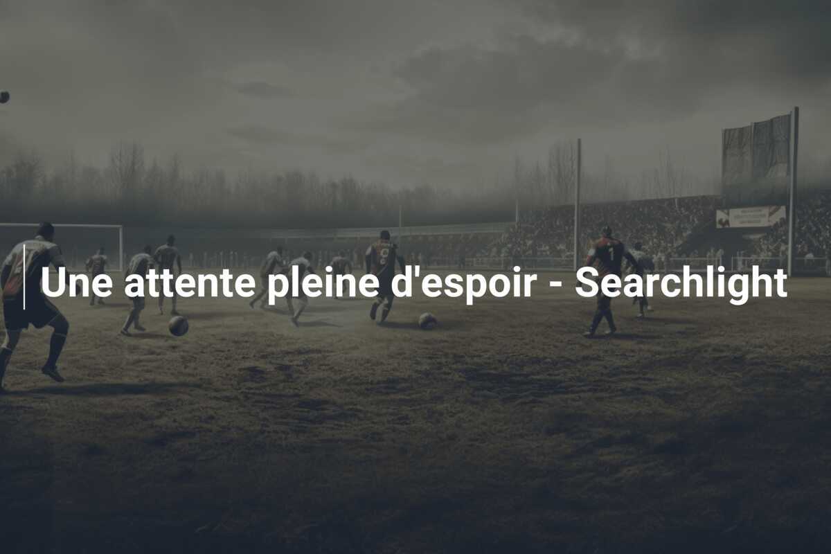 Une attente pleine d'espoir - Searchlight