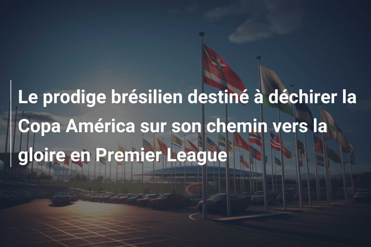 Le prodige brésilien destiné à déchirer la Copa América sur son chemin vers la gloire en Premier League
