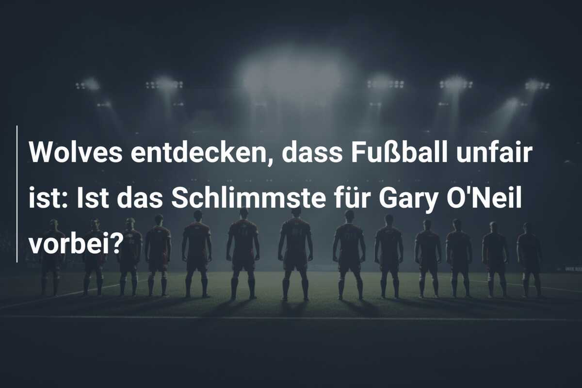 Wolves entdecken, dass Fußball unfair ist: Ist das Schlimmste für Gary O'Neil vorbei?