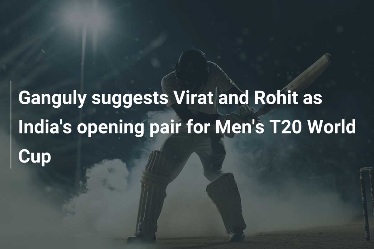 Ganguly Suggests Virat And Rohit As India S Opening Pair For Men S T